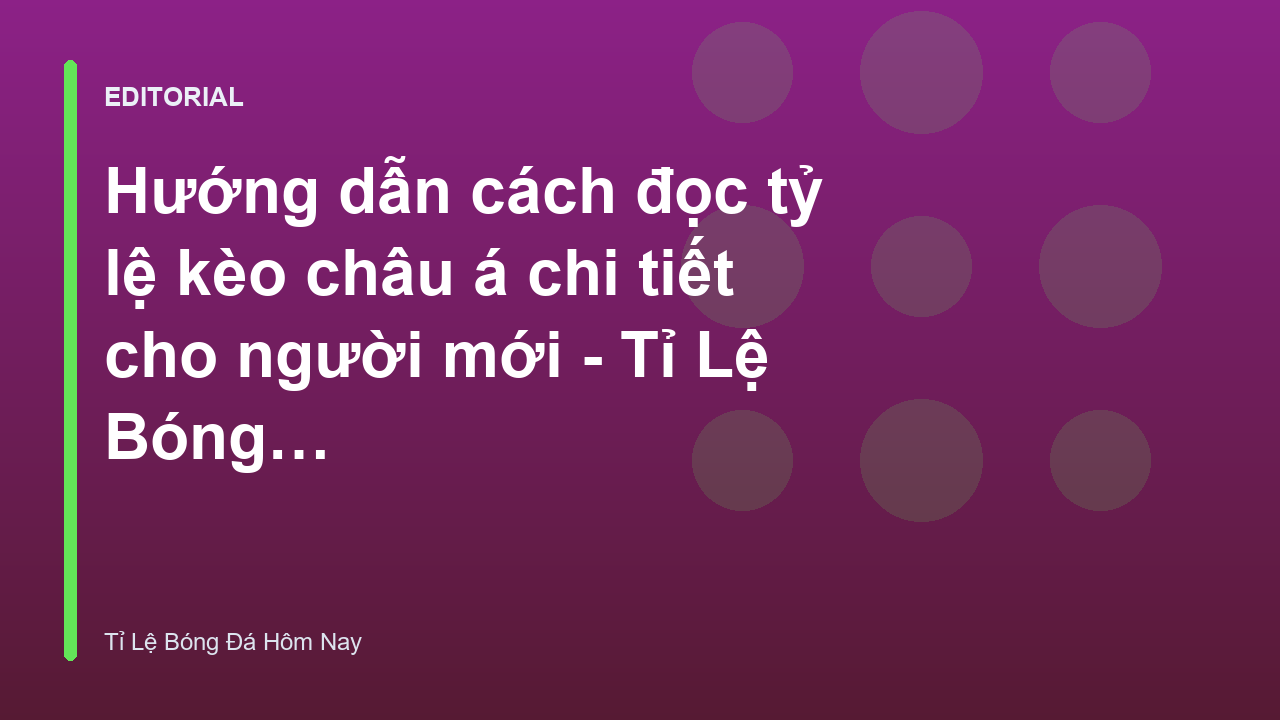 Hướng dẫn cách đọc tỷ lệ kèo châu á cho người mới bắt đầu