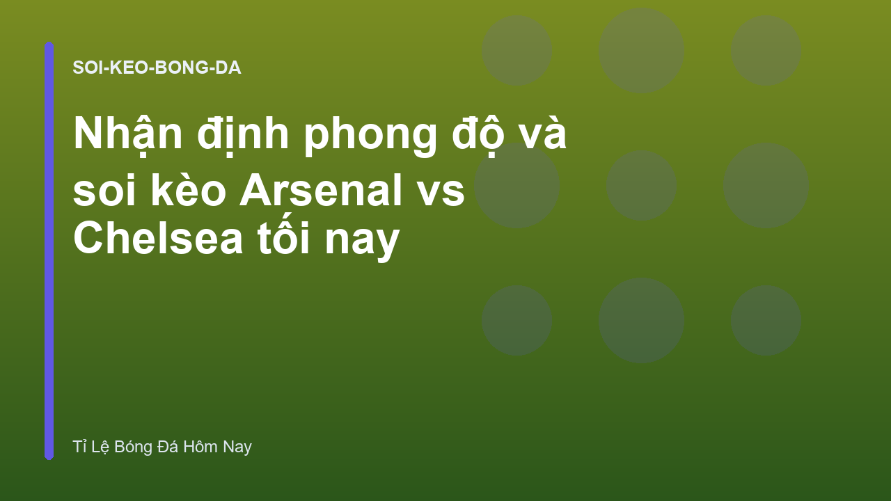 Nhận định phong độ và soi kèo Arsenal vs Chelsea tối nay